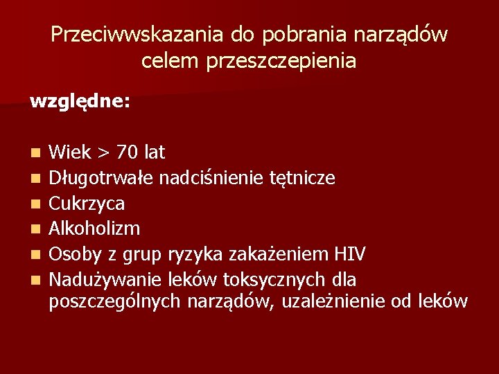 Przeciwwskazania do pobrania narządów celem przeszczepienia względne: n n n Wiek > 70 lat