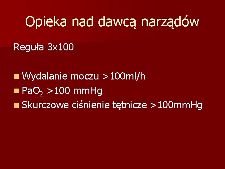 Opieka nad dawcą narządów Reguła 3 x 100 n Wydalanie moczu >100 ml/h n