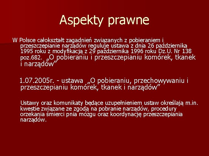 Aspekty prawne W Polsce całokształt zagadnień związanych z pobieraniem i przeszczepianie narządów reguluje ustawa