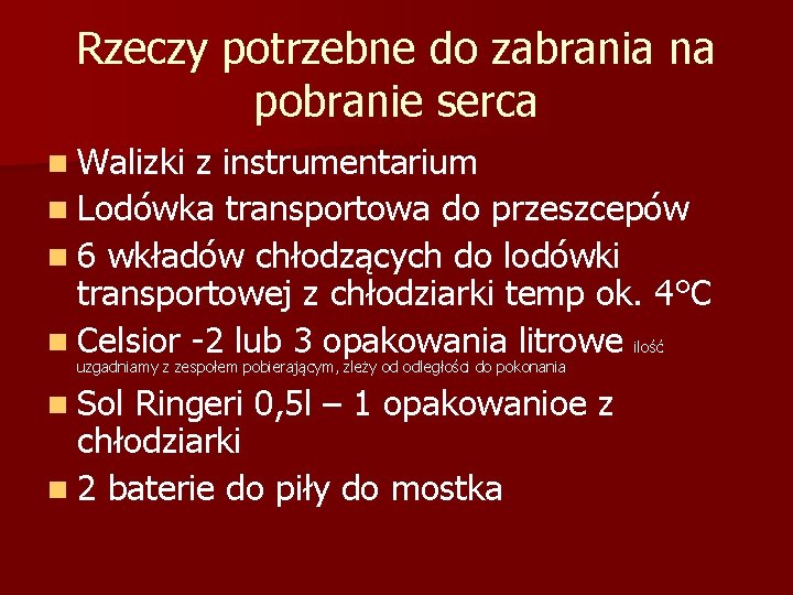 Rzeczy potrzebne do zabrania na pobranie serca n Walizki z instrumentarium n Lodówka transportowa