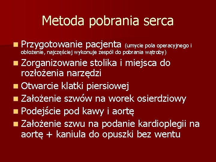 Metoda pobrania serca n Przygotowanie pacjenta (umycie pola operacyjnego i obłożenie, najczęściej wykonuje zespół