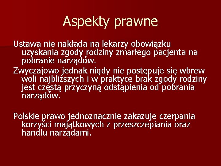 Aspekty prawne Ustawa nie nakłada na lekarzy obowiązku uzyskania zgody rodziny zmarłego pacjenta na