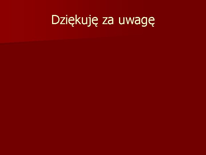 Dziękuję za uwagę 