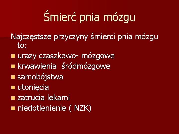 Śmierć pnia mózgu Najczęstsze przyczyny śmierci pnia mózgu to: n urazy czaszkowo- mózgowe n