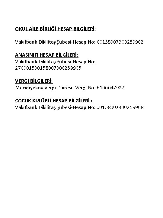 OKUL AİLE BİRLİĞİ HESAP BİLGİLERİ: Vakıfbank Dikilitaş Şubesi-Hesap No: 00158007300259902 ANASINIFI HESAP BİLGİLERİ: Vakıfbank