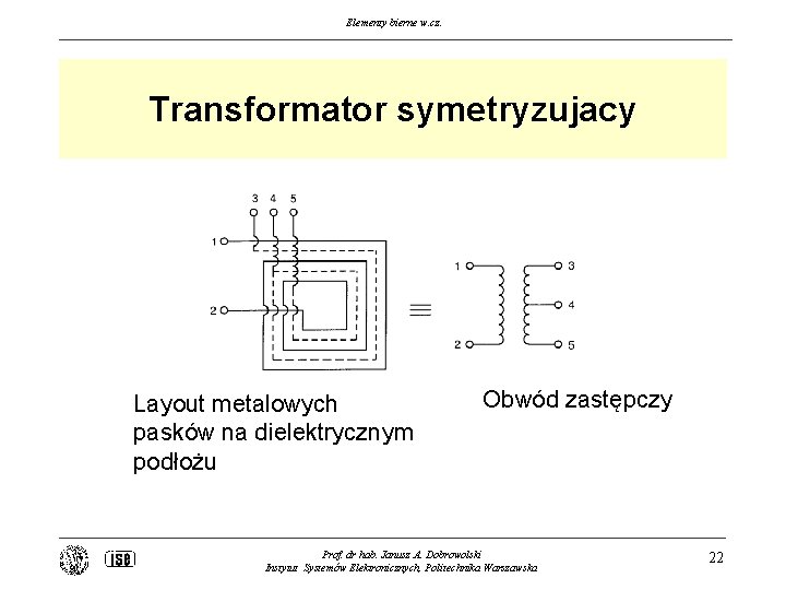 Elementy bierne w. cz. Transformator symetryzujacy Layout metalowych pasków na dielektrycznym podłożu Obwód zastępczy