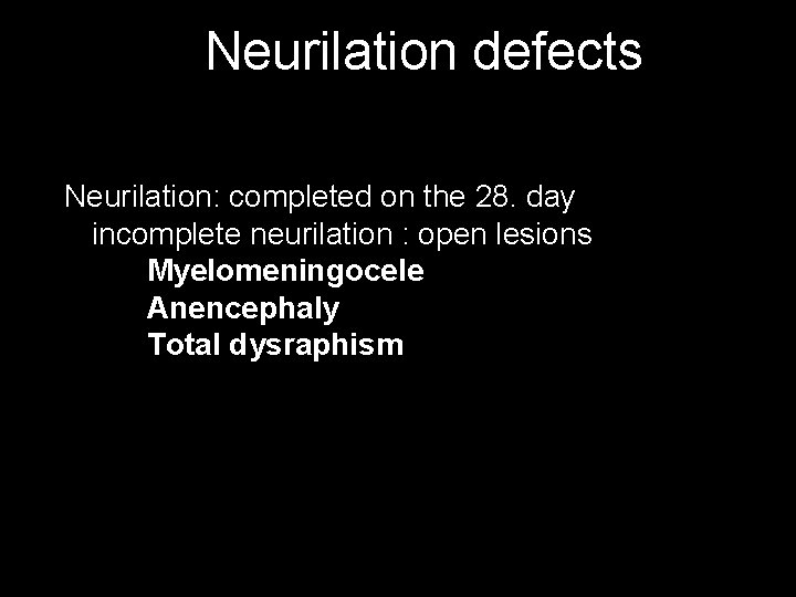 Neurilation defects Neurilation: completed on the 28. day incomplete neurilation : open lesions Myelomeningocele