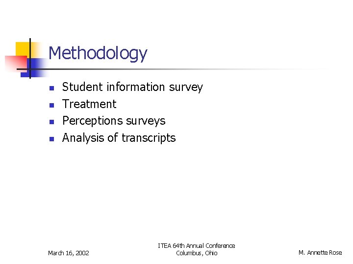 Methodology n n Student information survey Treatment Perceptions surveys Analysis of transcripts March 16,