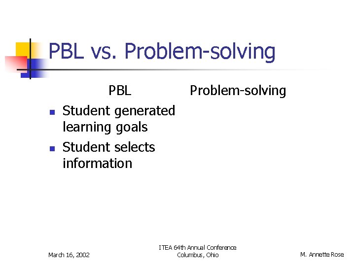 PBL vs. Problem-solving n n PBL Student generated learning goals Student selects information March