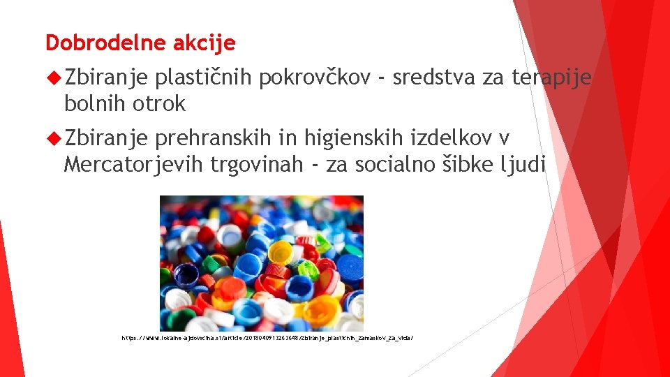 Dobrodelne akcije Zbiranje plastičnih pokrovčkov - sredstva za terapije bolnih otrok Zbiranje prehranskih in