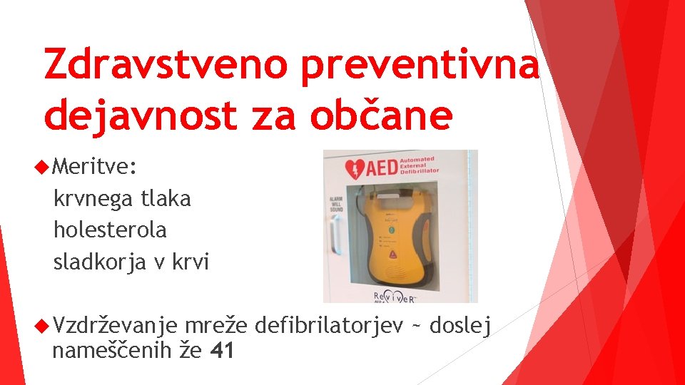 Zdravstveno preventivna dejavnost za občane Meritve: krvnega tlaka holesterola sladkorja v krvi Vzdrževanje mreže