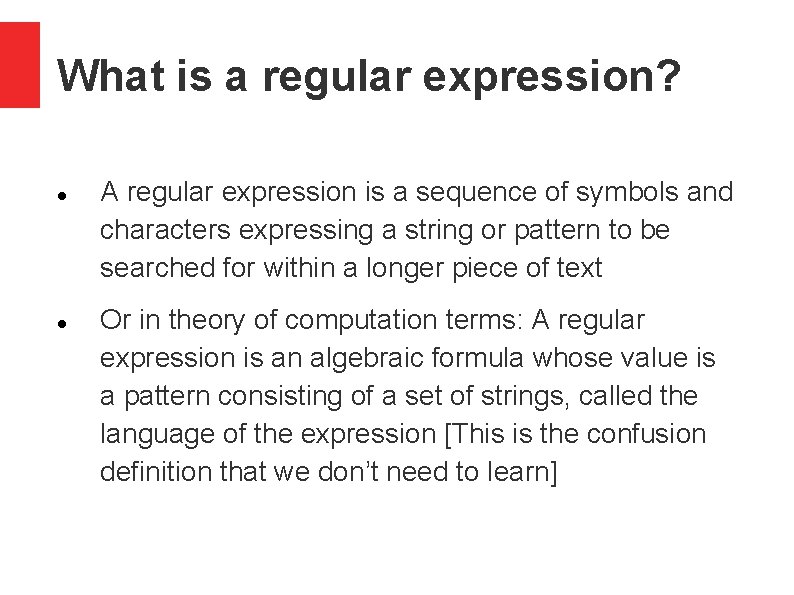 What is a regular expression? A regular expression is a sequence of symbols and