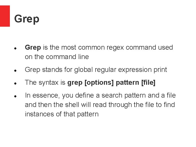 Grep is the most common regex command used on the command line Grep stands