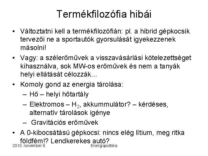 Termékfilozófia hibái • Változtatni kell a termékfilozófián: pl. a hibrid gépkocsik tervezői ne a