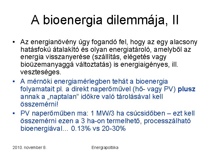 A bioenergia dilemmája, II • Az energianövény úgy fogandó fel, hogy az egy alacsony