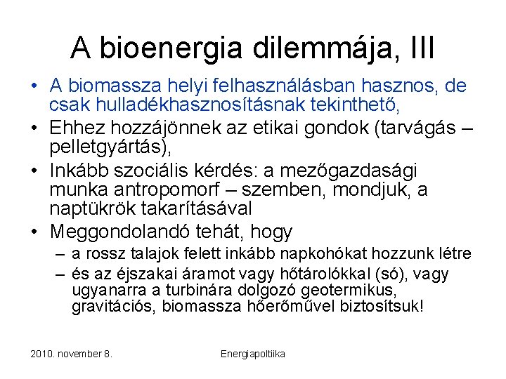 A bioenergia dilemmája, III • A biomassza helyi felhasználásban hasznos, de csak hulladékhasznosításnak tekinthető,