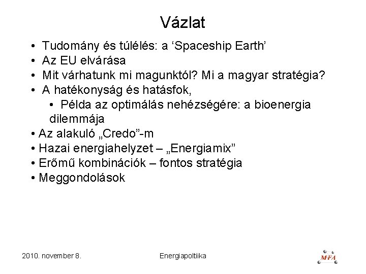 Vázlat • • Tudomány és túlélés: a ‘Spaceship Earth’ Az EU elvárása Mit várhatunk