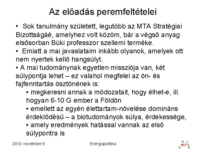 Az előadás peremfeltételei • Sok tanulmány született, legutóbb az MTA Stratégiai Bizottságáé, amelyhez volt