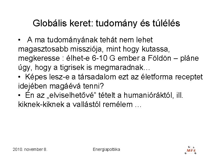 Globális keret: tudomány és túlélés • A ma tudományának tehát nem lehet magasztosabb missziója,