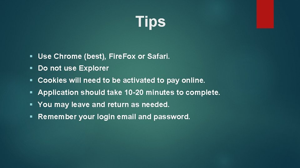 Tips § Use Chrome (best), Fire. Fox or Safari. § Do not use Explorer