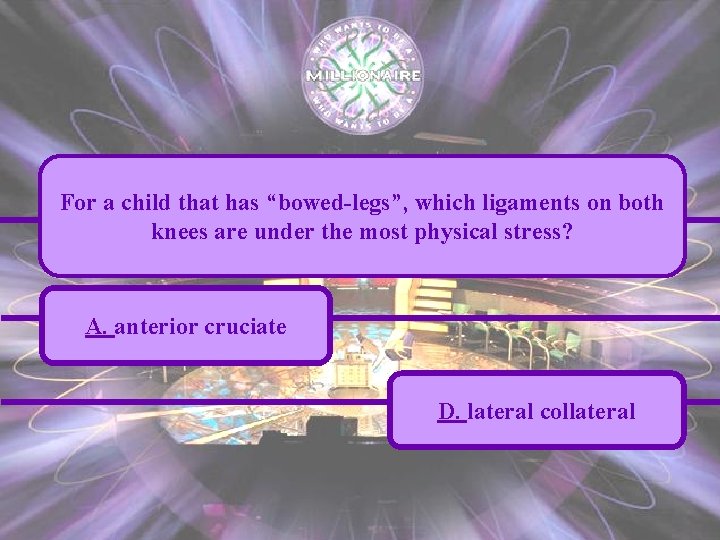 For a child that has “bowed-legs”, which ligaments on both knees are under the