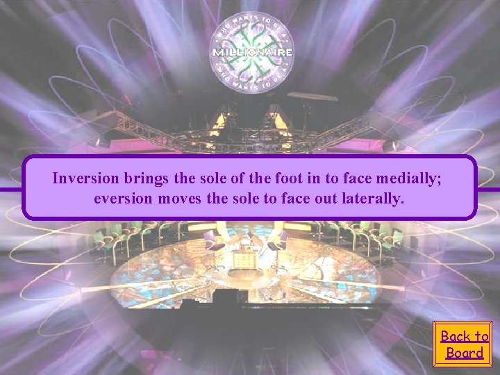 Inversion brings the sole of the foot in to face medially; eversion moves the