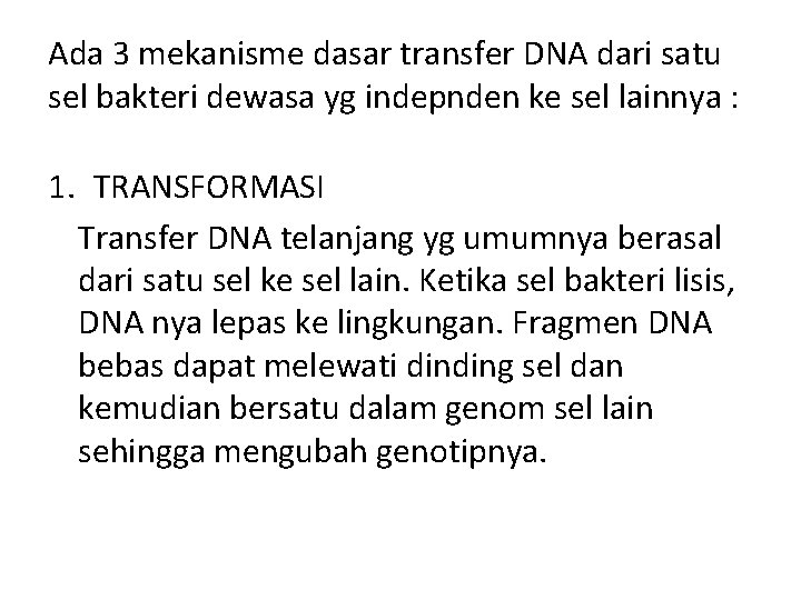 Ada 3 mekanisme dasar transfer DNA dari satu sel bakteri dewasa yg indepnden ke