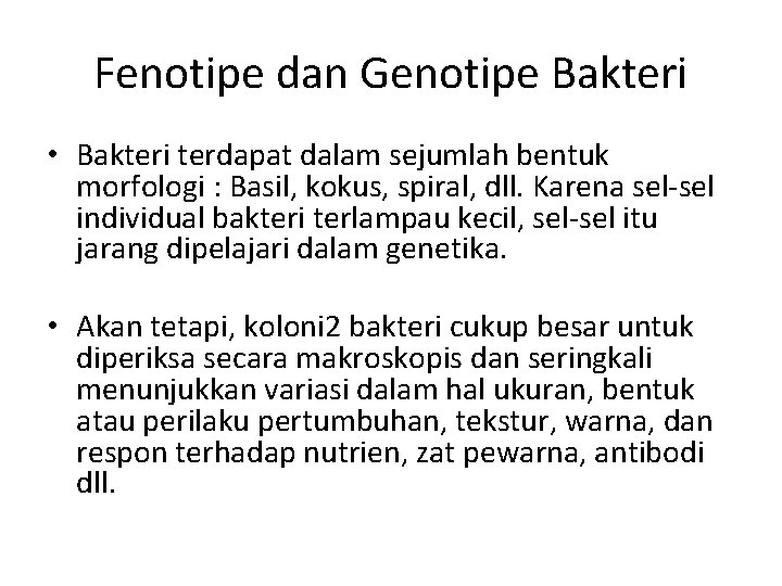 Fenotipe dan Genotipe Bakteri • Bakteri terdapat dalam sejumlah bentuk morfologi : Basil, kokus,