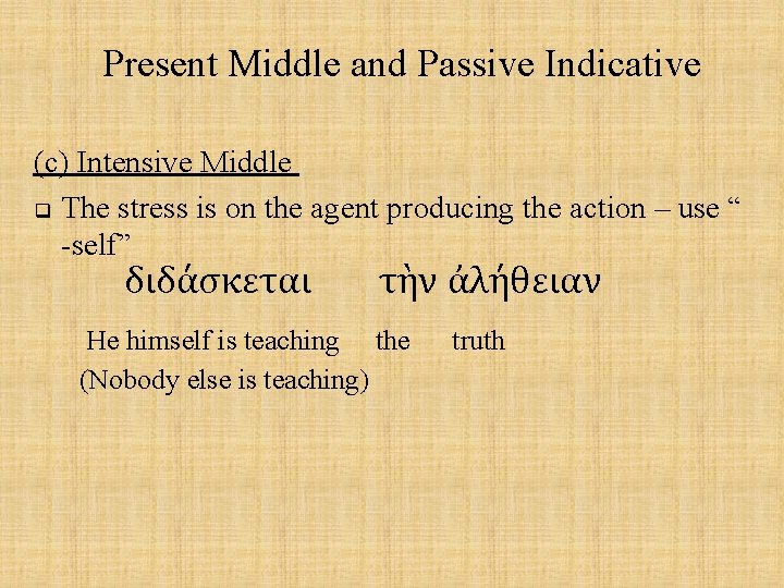 Present Middle and Passive Indicative (c) Intensive Middle q The stress is on the