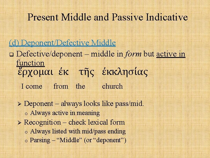 Present Middle and Passive Indicative (d) Deponent/Defective Middle q Defective/deponent – middle in form