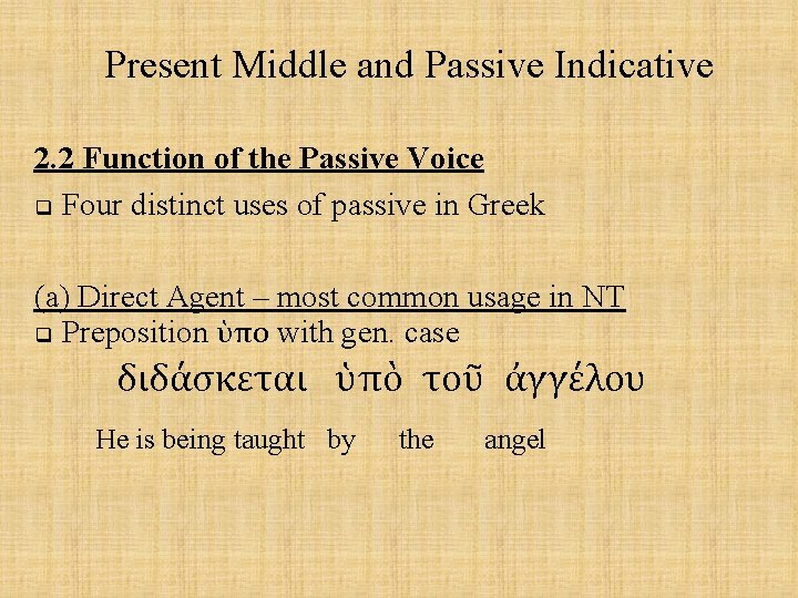 Present Middle and Passive Indicative 2. 2 Function of the Passive Voice q Four