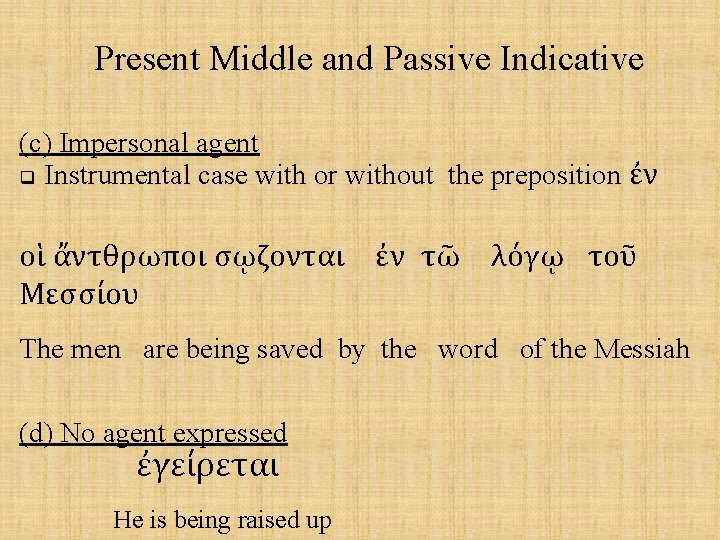 Present Middle and Passive Indicative (c) Impersonal agent q Instrumental case with or without