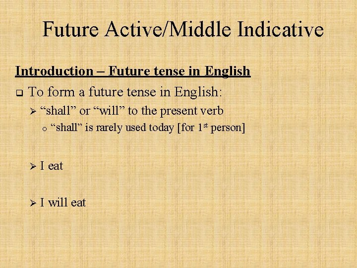 Future Active/Middle Indicative Introduction – Future tense in English q To form a future