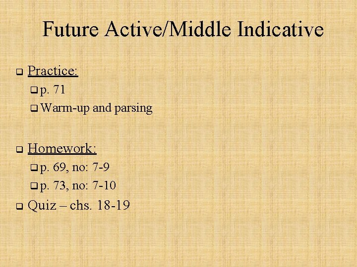 Future Active/Middle Indicative q Practice: q p. 71 q Warm-up and parsing q Homework: