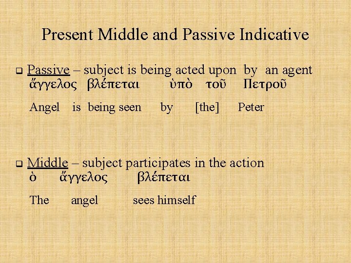 Present Middle and Passive Indicative q Passive – subject is being acted upon by