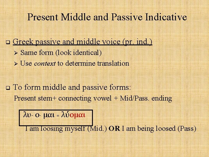 Present Middle and Passive Indicative q Greek passive and middle voice (pr. ind. )
