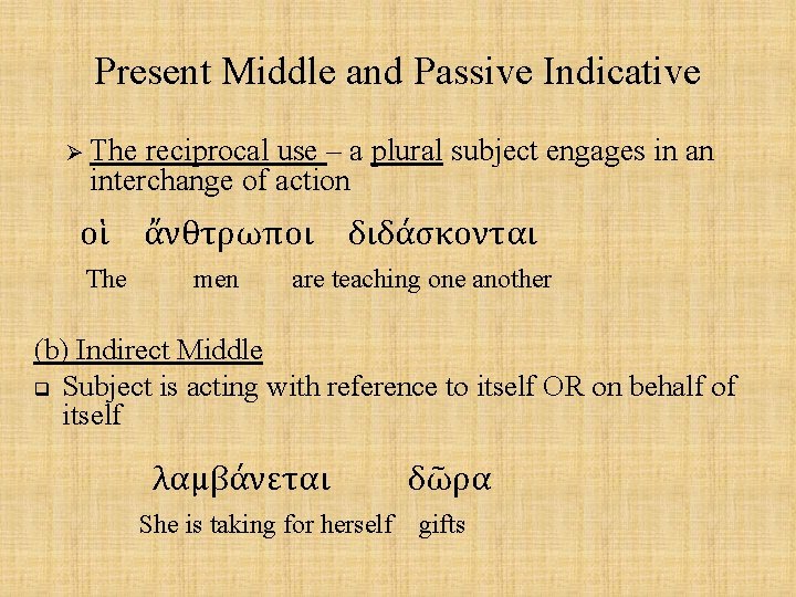 Present Middle and Passive Indicative Ø The reciprocal use – a plural subject engages