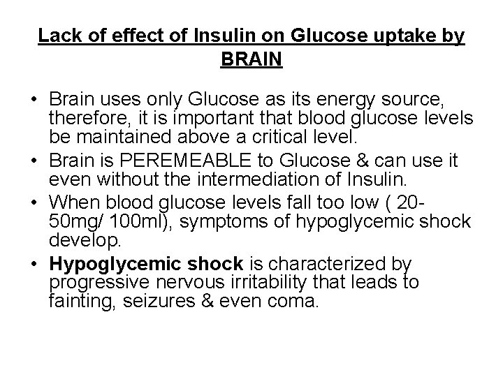 Lack of effect of Insulin on Glucose uptake by BRAIN • Brain uses only