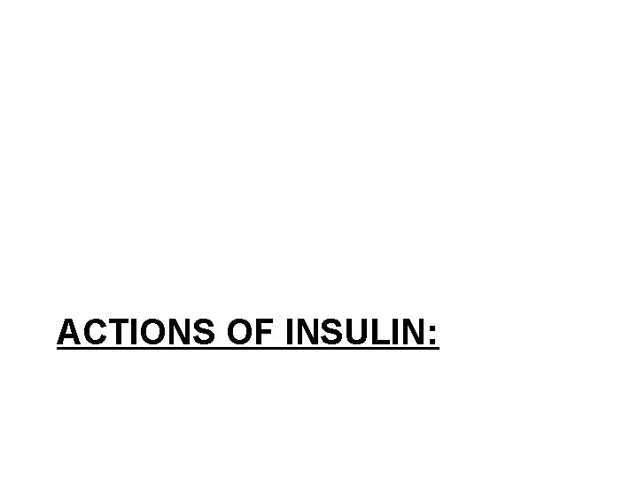 ACTIONS OF INSULIN: 