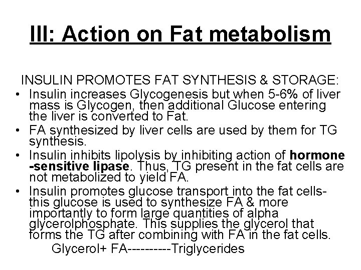 III: Action on Fat metabolism INSULIN PROMOTES FAT SYNTHESIS & STORAGE: • Insulin increases
