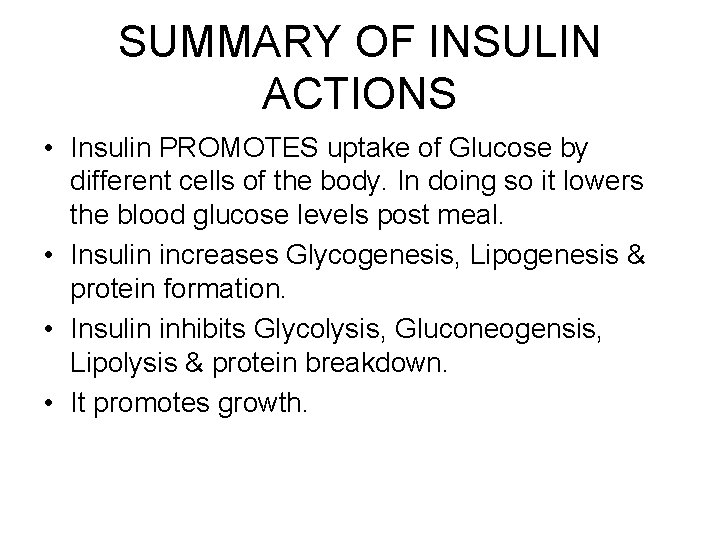 SUMMARY OF INSULIN ACTIONS • Insulin PROMOTES uptake of Glucose by different cells of