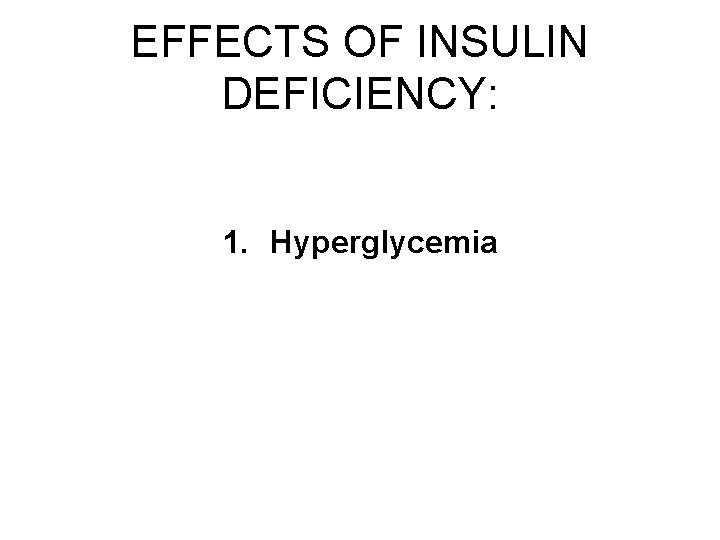 EFFECTS OF INSULIN DEFICIENCY: 1. Hyperglycemia 