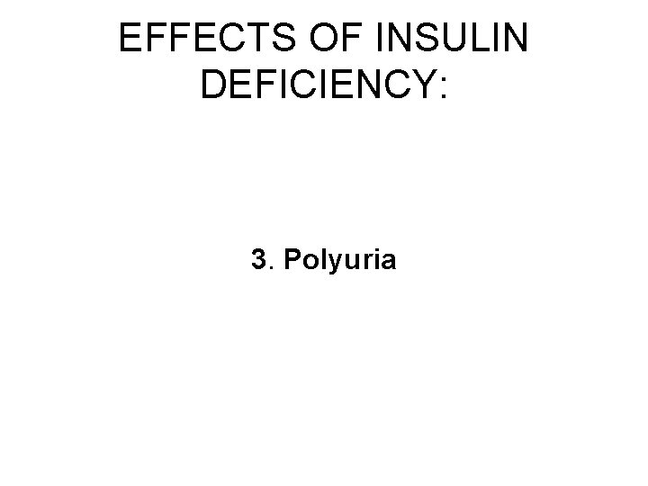 EFFECTS OF INSULIN DEFICIENCY: 3. Polyuria 