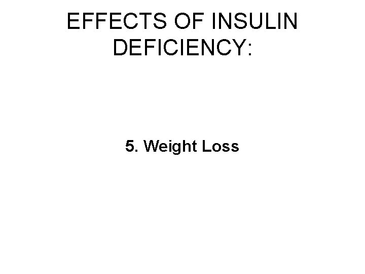 EFFECTS OF INSULIN DEFICIENCY: 5. Weight Loss 