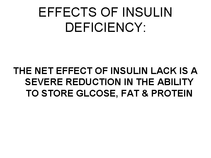 EFFECTS OF INSULIN DEFICIENCY: THE NET EFFECT OF INSULIN LACK IS A SEVERE REDUCTION