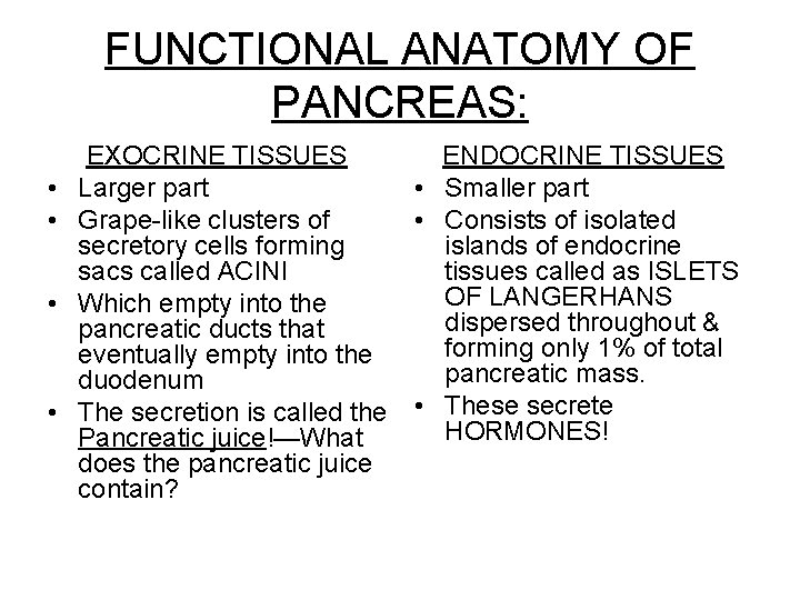 FUNCTIONAL ANATOMY OF PANCREAS: • • EXOCRINE TISSUES Larger part Grape-like clusters of secretory