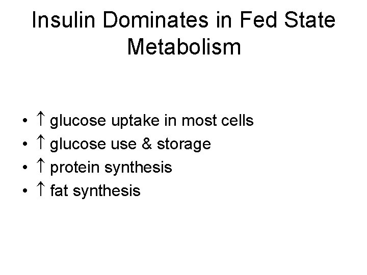 Insulin Dominates in Fed State Metabolism • • glucose uptake in most cells glucose