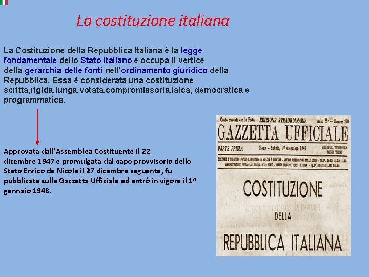 La costituzione italiana La Costituzione della Repubblica Italiana è la legge fondamentale dello Stato