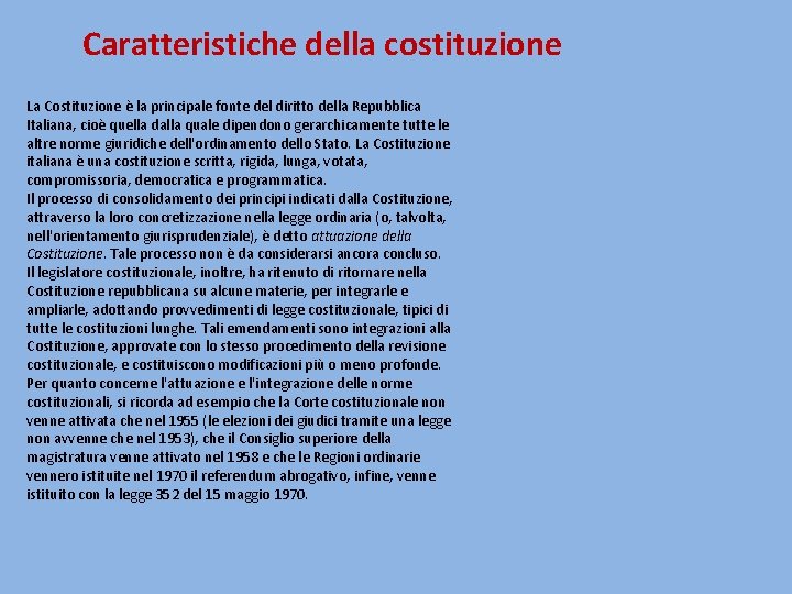 Caratteristiche della costituzione La Costituzione è la principale fonte del diritto della Repubblica Italiana,