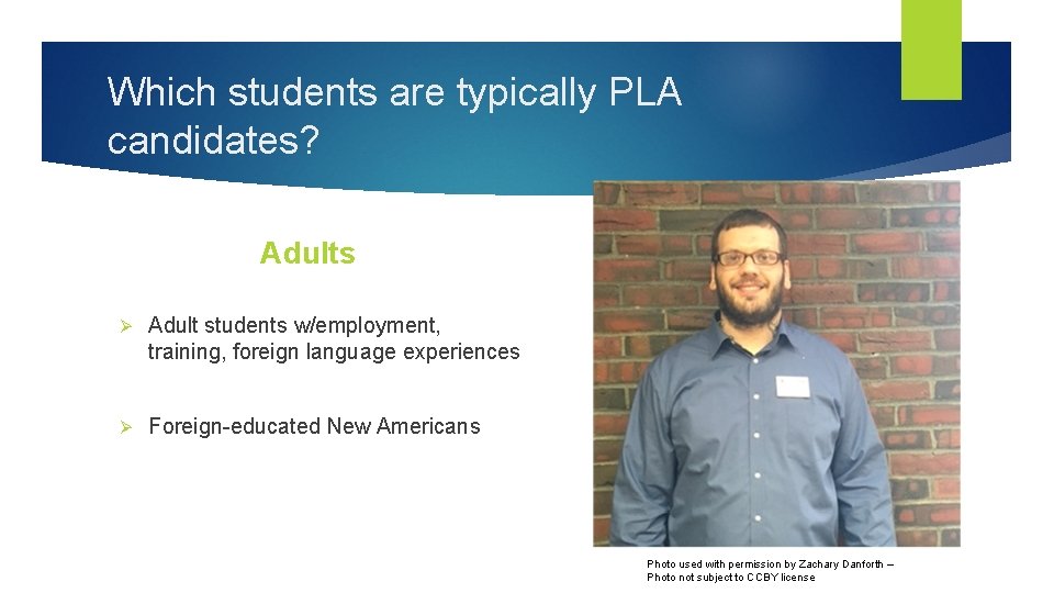 Which students are typically PLA candidates? Adults Ø Adult students w/employment, training, foreign language